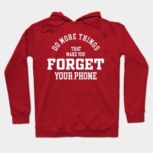 Do more things that make you forget your phone Hoodie